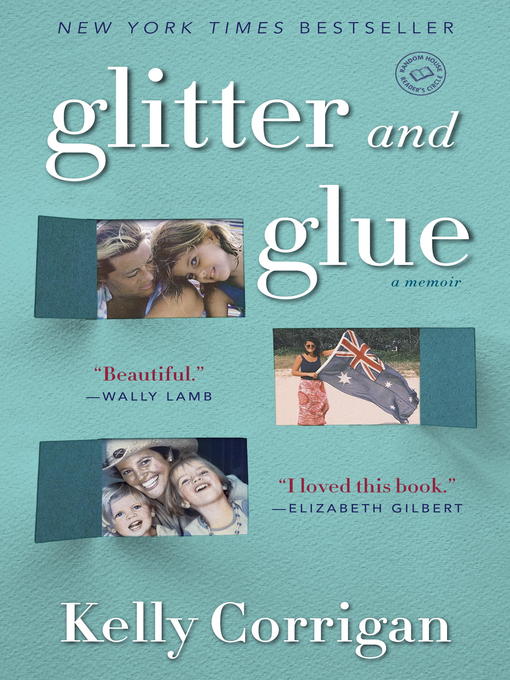 Title details for Glitter and Glue by Kelly Corrigan - Available